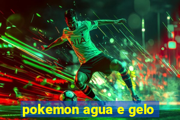 pokemon agua e gelo